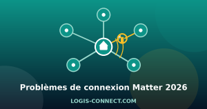 Problèmes de connexion Matter : pourquoi mes appareils ne se connectent pas (causes et solutions 2026)