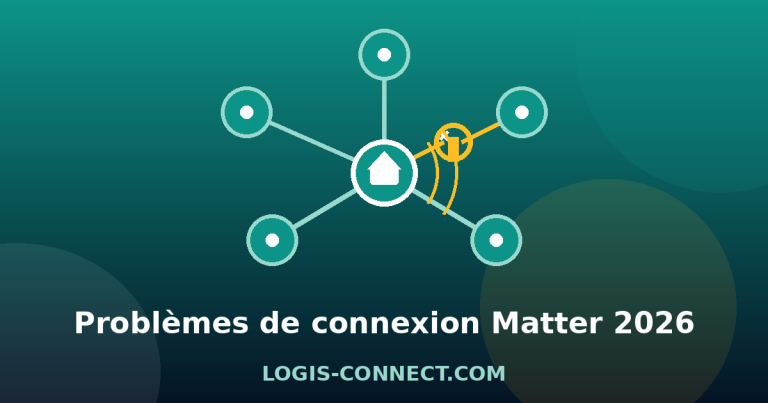 Problèmes de connexion Matter : pourquoi mes appareils ne se connectent pas (causes et solutions 2026)
