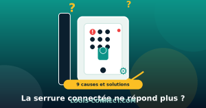 Ma serrure connectée ne fonctionne plus : 9 causes et solutions (2026)